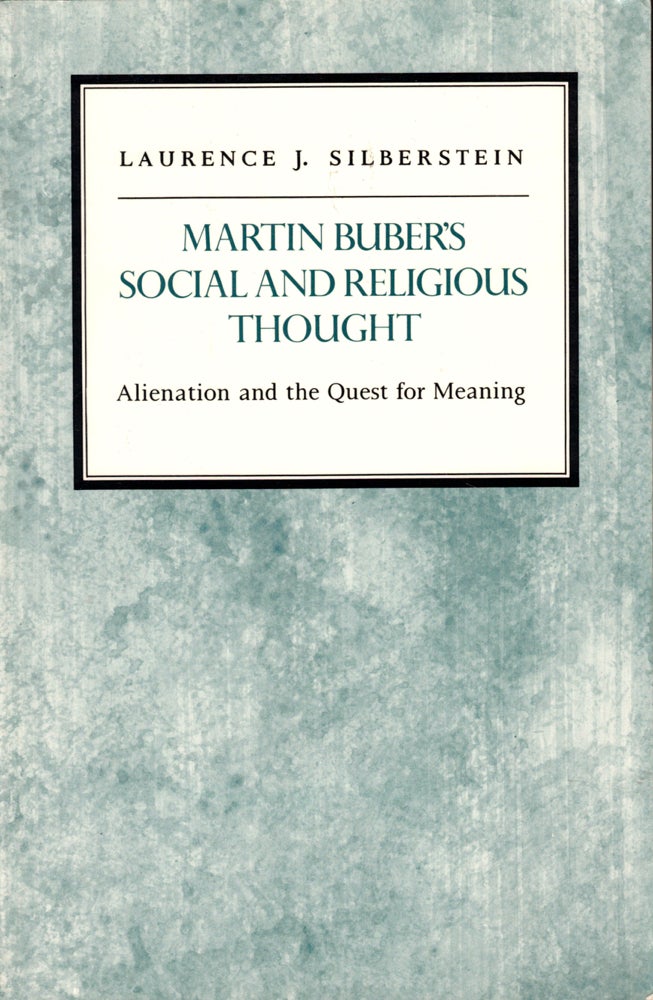 Item #40330 Martin Buber's Social and Religious Thought: Alienation and the Quest for Meaning. Laurence J. Silberstein.
