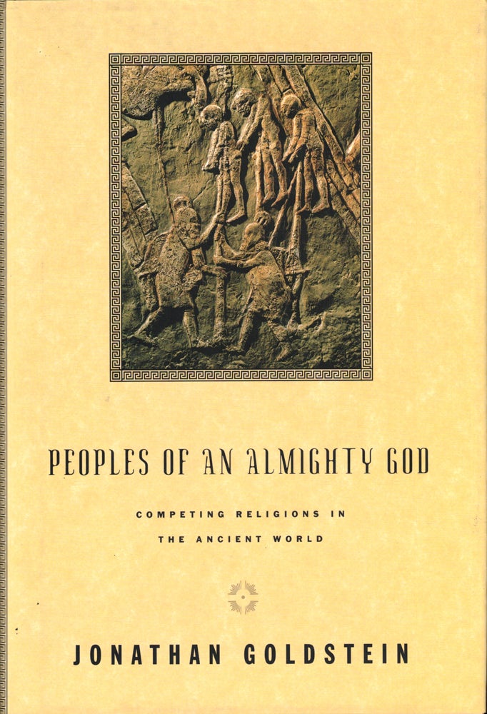 Item #40337 Peoples of an Almighty God: Competing Religions in the Ancient World. Jonathan Goldstein.
