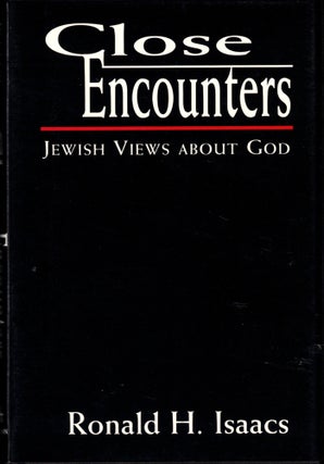 Item #40353 Close Encounters: Jewish Views About God. Ronald H. Isaacs