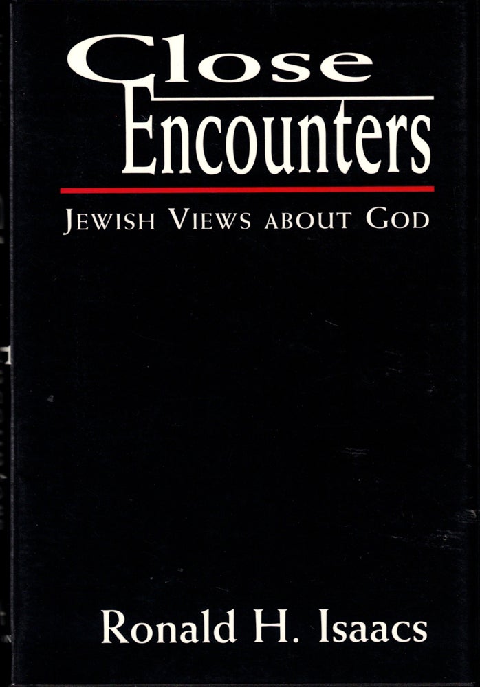 Item #40353 Close Encounters: Jewish Views About God. Ronald H. Isaacs.