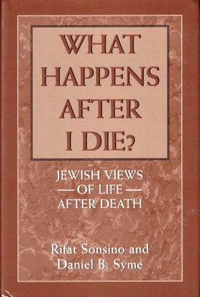 Item #40364 What Happens After I Die?: Jewish Views of Life After Death. Rifat Sonsino, Daniel B....