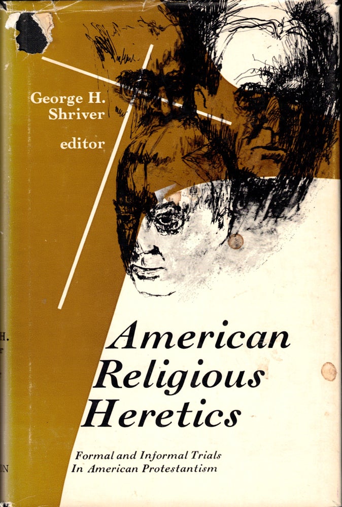 Item #40406 American Religious Heretics: Formal and Informal Trials in American Protestantism. George H. Shriver.
