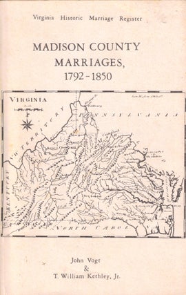 Item #40503 Madison County Marriages, 1792-1850. John Vogt, T. William Kethley Jr