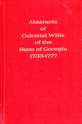 Item #40543 Abstracts of Colonial Wills of the State of Georgia 1733-1777. Willard E. Wight