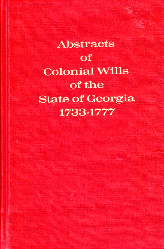 Item #40543 Abstracts of Colonial Wills of the State of Georgia 1733-1777. Willard E. Wight.