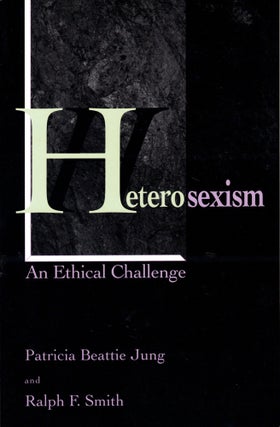 Item #40557 Heterosexism: An Ethical Challenge. Patricia Beattie Jung, Ralph F. Smith