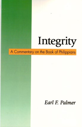 Item #40586 Integrity: A Commentary on the Book of Philippians. Earl F. Palmer