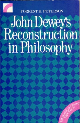 Item #40634 John Dewey's Reconstruction in Philosophy. Forrest H. Peterson