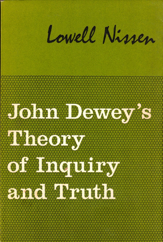 Item #40642 John Dewey's Theory of Inquiry and Truth. Lowell Nissen.