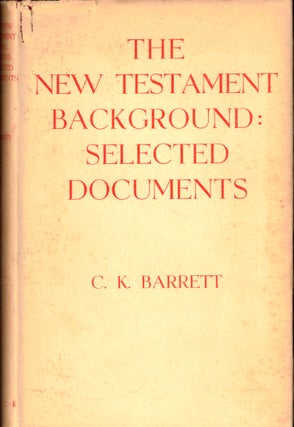 Item #40656 The New Testament Background: Selected Documents. C. K. Barrett