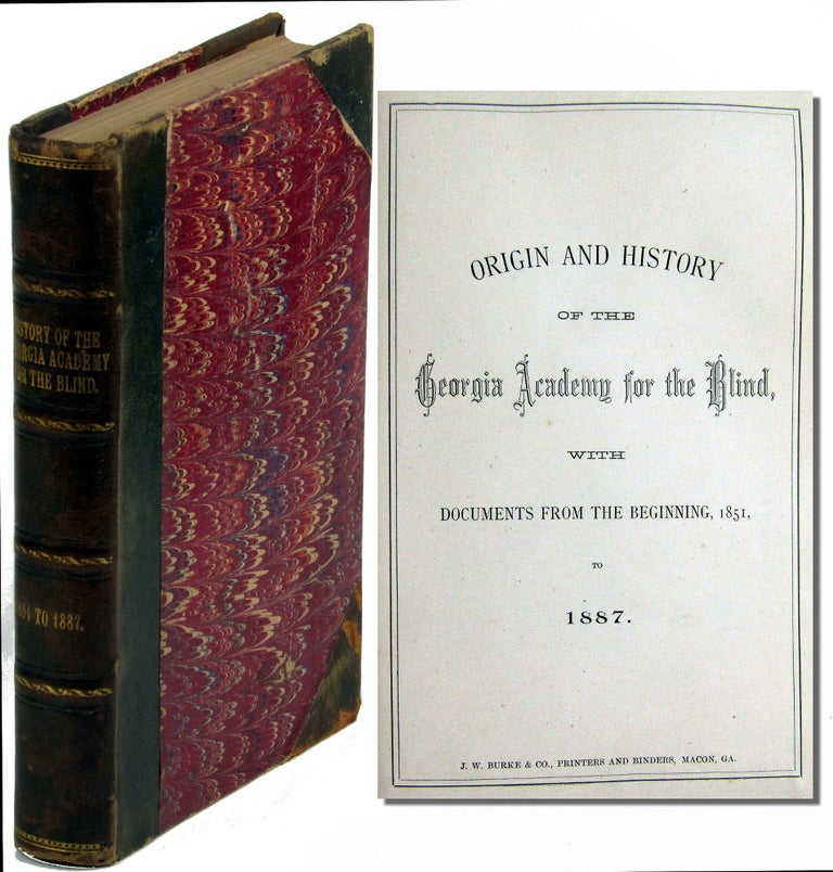 Item #40729 Origin and History of the Georgia Academy for the Blind with Documents From the Beginning, 1851, to 1887. Georgia Academy for the Blind.