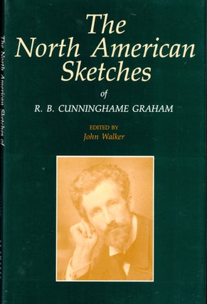 Item #40756 The North American Sketches. R. B. Cunninghame Graham