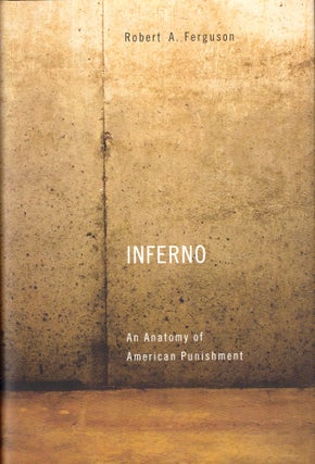 Item #40769 Inferno: An Anatomy of American Punishment. Robert A. Ferguson