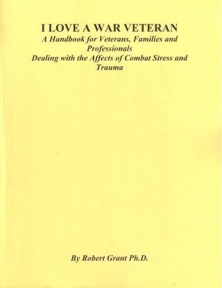 Item #40782 I Love A War Veteran: A Handbook for Veterans, families and Professionals Dealing...