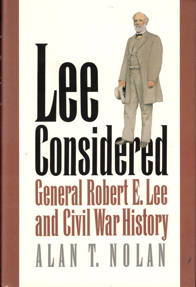 Item #40798 Lee Considered: General Robert E. Lee and Civil War History. Alan T. Nolan.