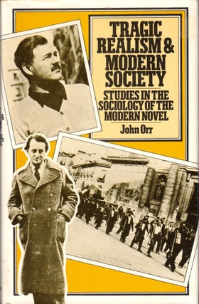 Item #40809 Tragic Realism and Modern Society: Studies in the Sociology of the Modern Novel. John...