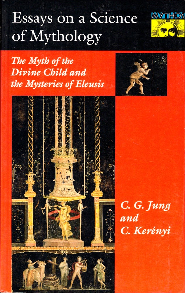 Item #40875 Essays on a Science of Mythology: the Myth of the Divine Child and the Mysteries of Eleusis. C G. jng, C. Kerenyi.
