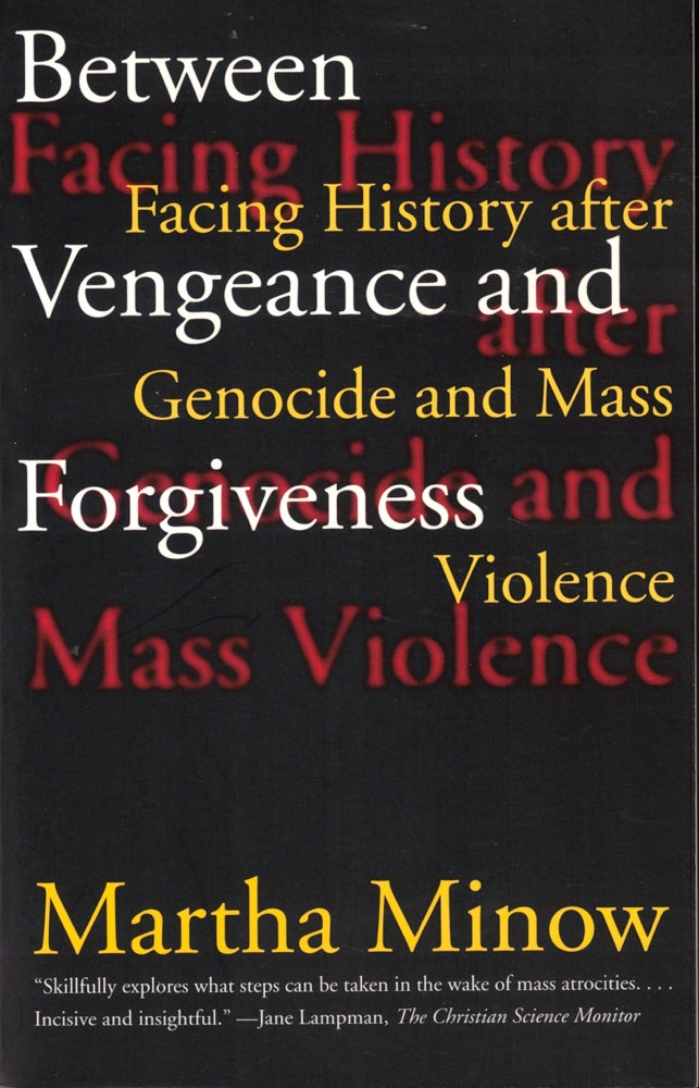 Item #40885 Between Vengeance and Forgiveness: Facing History after Genocide and Mass Violence. Martha Minow.