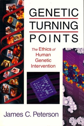 Item #40912 Genetic Turning Points: The Ethics of Human Genetic Intervention. James C. Peterson