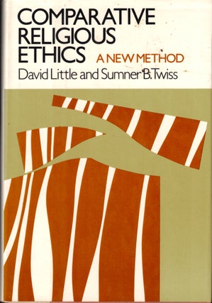 Item #40915 Comparative Religious Ethics. David Little, Summer B. Twiss