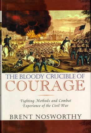 Item #41049 Bloody Crucible of Courage: Fighting Methods and Combat Experience of the Civil War....