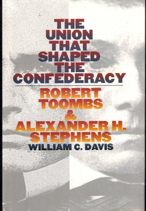 Item #41051 The Union That Shaped the Confederacy: Robert Toombs and Alexander H. Stephen....
