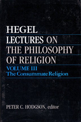 Item #41075 Lectures on the Philosophy of Religion, Volume III: The Consummate Religion. Georg...