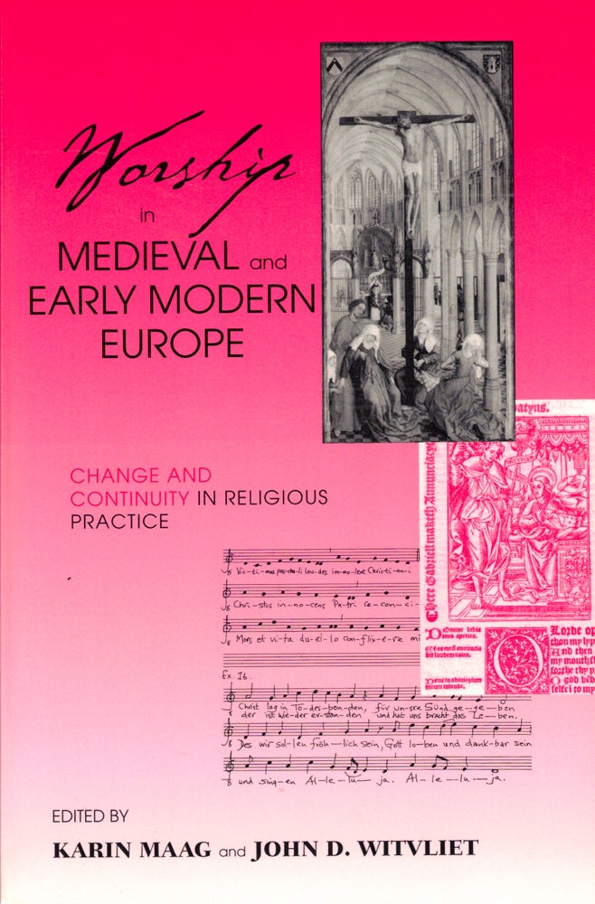 Item #41115 Worship in Medieval and Early Modern Europe: Change and Continuity in Religious Practice. Kevin Maag, John D. Witvliet.