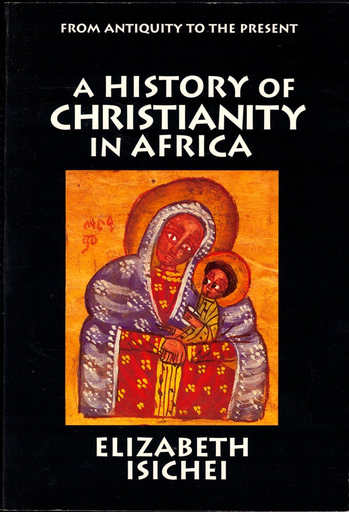 Item #41122 A History of Christianity in Africa: From Antiquity to the Present. Elizabeth Isichei.