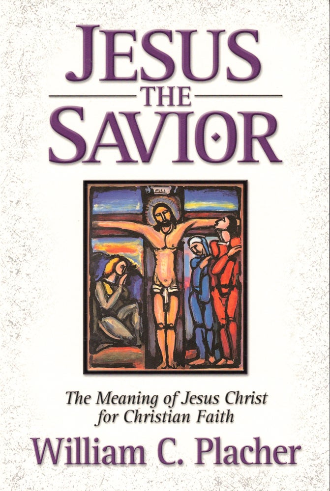 Item #41213 Jesus the Savior: The Meaning of Jesus Christ for Christian Faith. William C. Placher.