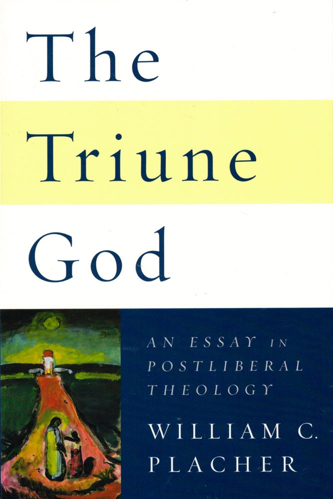 Item #41214 The Triune God: An Essay in Postliberal Theology. William C. Placher.