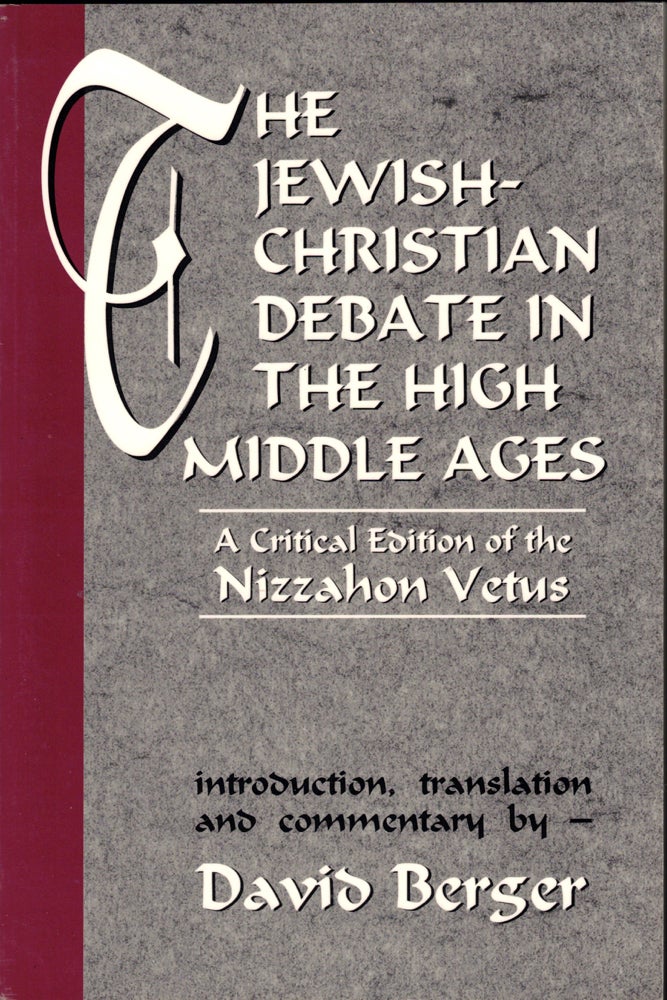 Item #41372 Jewish-Christian Debate in the High Middle Ages: A Critical Edition of the Nizzahon Vetus. David Berger.