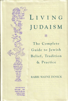 Item #41375 Living Judaism: The Complete Guide to Jewish Belief, Tradition, and Practice. Wayne...