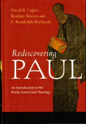 Item #41436 Rediscovering Paul: An Introduction to His World, Letters and Theology. Rodney Reeves...