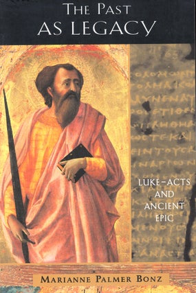 Item #41442 The Past As Legacy: Luke-Acts and Ancient Epic. Marianne Palmer Bonz