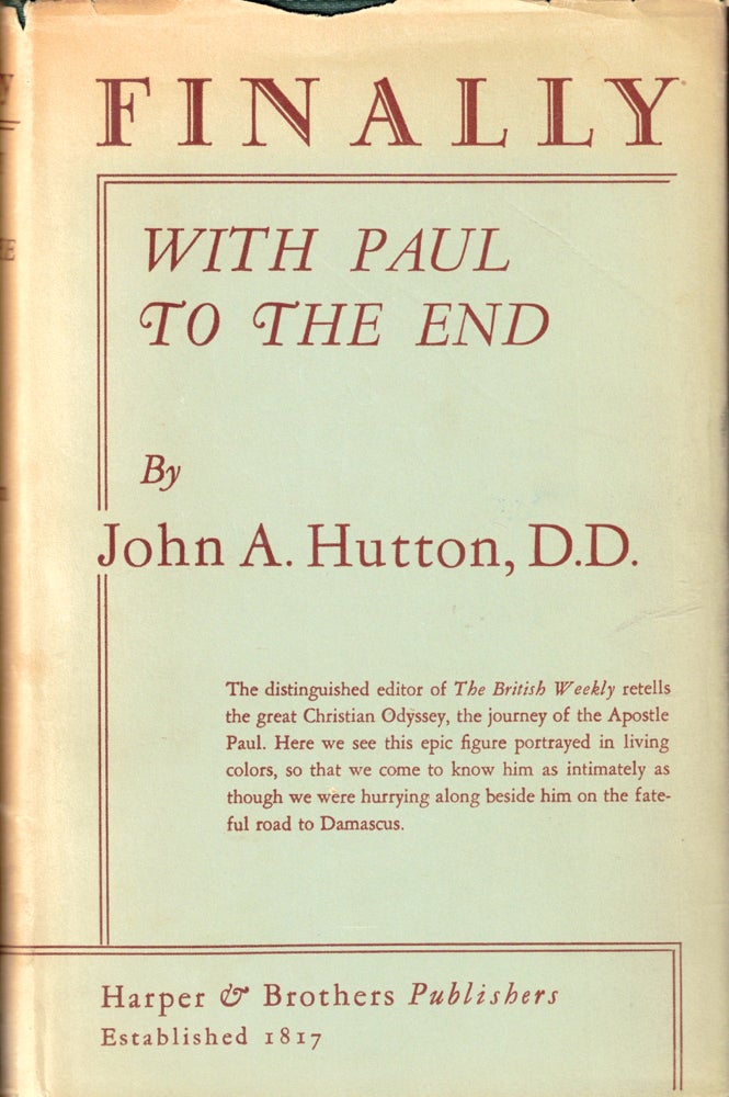 Item #41443 Finally: With Paul to the End. John A. Hutton.