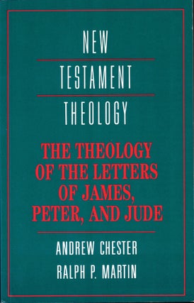 Item #41449 The Theology of the Letters of James, Peter, and Jude. Andrew Chester, Ralph P. Martin