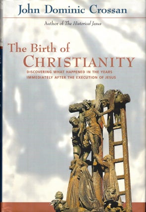 Item #41536 The Birth of Christianity. John Dominic Crossan