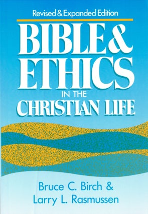 Item #41556 Bible and Ethics in the Christian Life. Bruce C. Birch, Larry L. Rasmussen