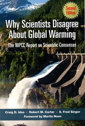 Item #41565 Why Scientists Disagree About Global Warming: The NIPCC Report on Scientific...