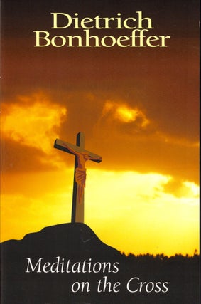 Item #41656 Meditations on the Cross. Dietrich Bonhoeffer