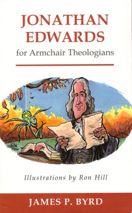 Item #41657 Jonathan Edwards for Armchair Theologians. James P. Byrd