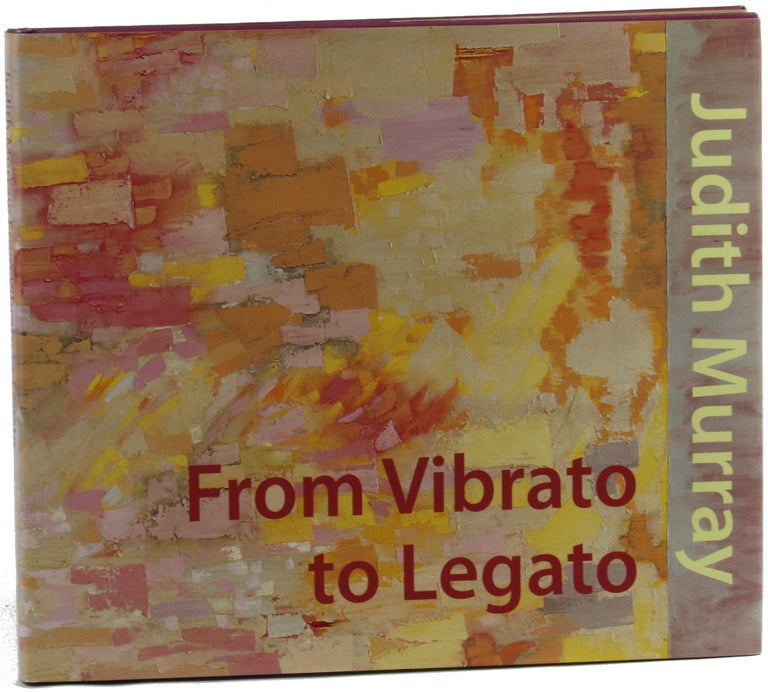 Item #41768 Judith Murray: From Vibrato to Legato. Edward Leffingwell alanna Heiss, Richard Kalina.