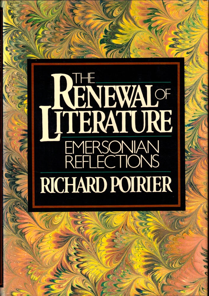 Item #41908 The Renewal of Literature: Emersonian Reflections. Richard Poirier.