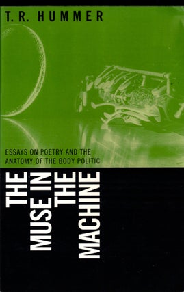 Item #41912 The Muse in the Machine: Essays on Poetry and the Anatomy of the Body Politic. T. R....
