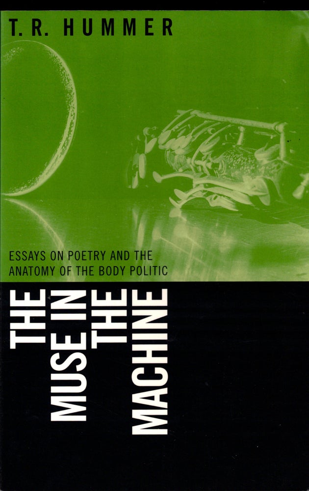 Item #41912 The Muse in the Machine: Essays on Poetry and the Anatomy of the Body Politic. T. R. Hummer.