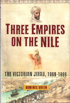 Item #41918 Three Empires on the Nile: The Victorian Jihad, 1869-1899. Dominic Green