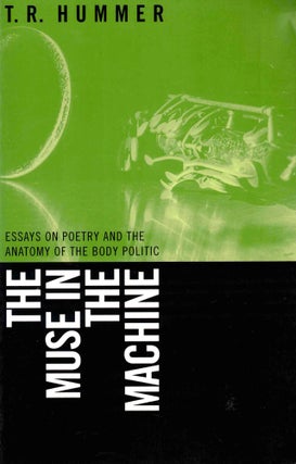 Item #41974 The Muse in the Machine: Essays on Poetry and the Anatomy of the Body Politic. T. R....