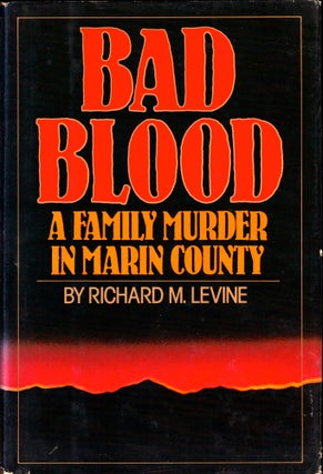 Item #41981 Bad Blood: A Family Murder in Marin County. Richard M. Levine