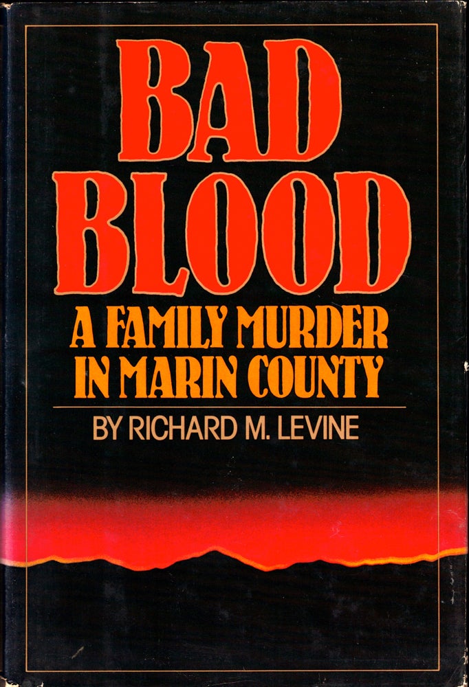 Item #41981 Bad Blood: A Family Murder in Marin County. Richard M. Levine.
